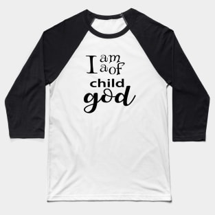 I am a child of god Baseball T-Shirt